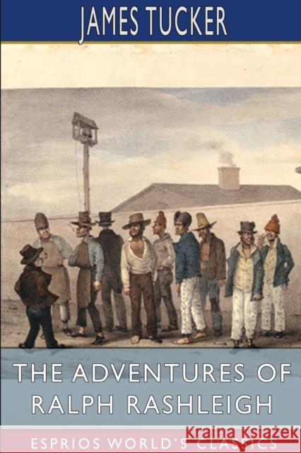 The Adventures of Ralph Rashleigh (Esprios Classics): A Penal Exile in Australia Tucker, James 9781006970948 Blurb - książka