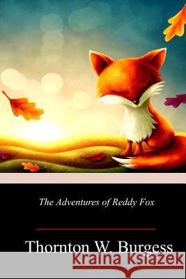 The Adventures of Reddy Fox Thornton W. Burgess 9781718713864 Createspace Independent Publishing Platform - książka