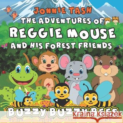 The Adventures of Reggie Mouse and his Forest Friends: Buzzy Buzzy Bees Jonnie Tash 9783950500660 John Swallow - książka