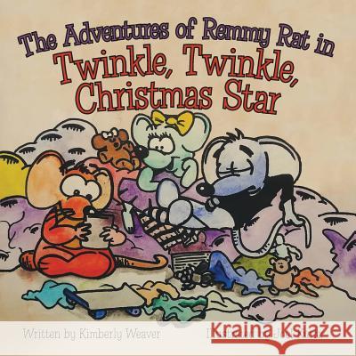 The Adventures of Remmy Rat in Twinkle, Twinkle, Christmas Star Kimberly Weaver, Joel Kurtz 9781973642497 WestBow Press - książka