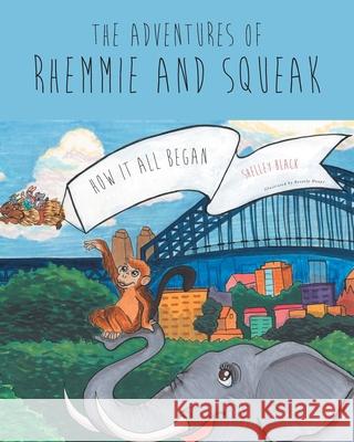 The Adventures of Rhemmie and Squeak: How It All Began Shelley Black, Beverly Houpt 9781646701193 Covenant Books - książka