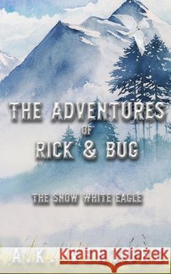 The Adventures of Rick & Bug: The Snow White Eagle A K Venture 9798782271183 Independently Published - książka