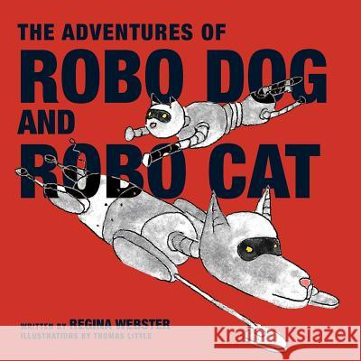 The Adventures of Robo Dog and Robo Cat Regina Webster 9780997224696 Regina Webster LLC - książka