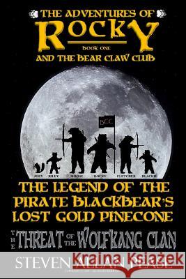 The Adventures of Rocky and the Bear Claw Club: The Legend of the Pirate Blackbear's Lost Gold Pinecone: The Threat of the Wolfkang Clan Steven Allan Pease 9781517508579 Createspace Independent Publishing Platform - książka