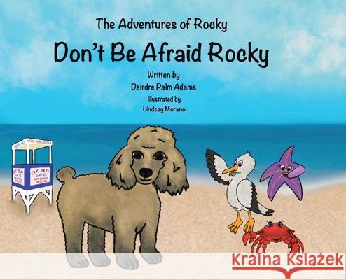 The Adventures of Rocky: Don't Be Afraid Rocky Deirdre Palm Adams 9781662415258 Page Publishing, Inc. - książka