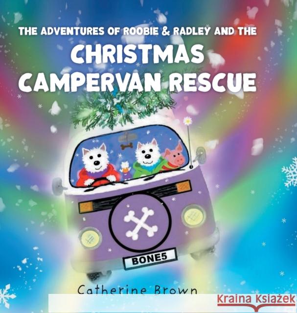 The Adventures of Roobie & Radley and the Christmas Campervan Rescue Catherine Brown 9781781328262 SilverWood Books Ltd - książka