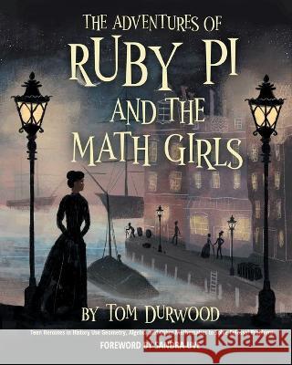 The Adventures of Ruby Pi and the Math Girls: Teen Heroines in History Use Geometry, Algebra, and Other Mathematics to Solve Colossal Problems Tom Durwood Sandra Uve  9781952520266 Empire Studies Press - książka