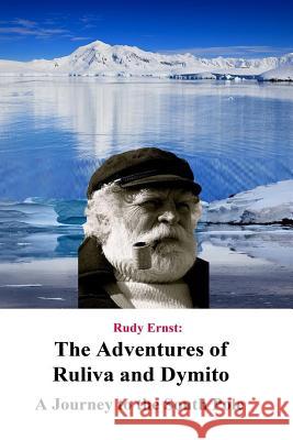 The Adventures of Ruliva and Dymito: A Journey to the South Pole Rudy Ernst 9781546456766 Createspace Independent Publishing Platform - książka