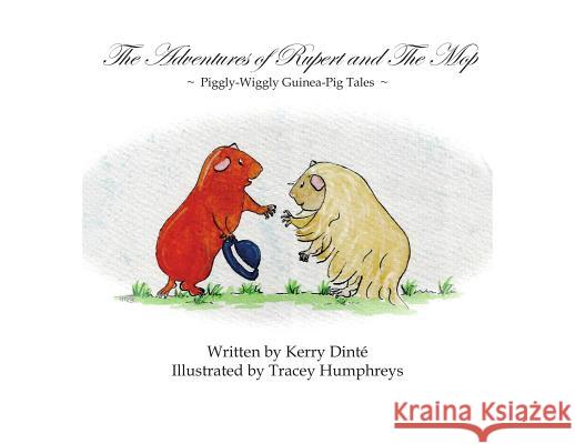 The Adventures of Rupert and The Mop: Piggly-Wiggly Guinea-Pig Tale Book 1. Dinté, Kerry 9780646944548 Calliope_oz - książka