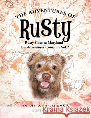 The Adventures of Rusty: Rusty Goes to Maryland the Adventures Continue Vol.2 White-Adams, Beverly 9781466922723 Trafford Publishing - książka