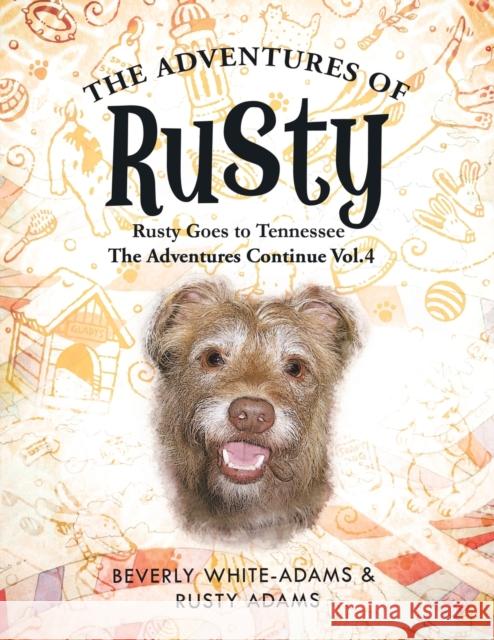 The Adventures of Rusty: Rusty Goes to Tennessee the Adventures Continue Vol.4 White-Adams, Beverly 9781466985834 Trafford Publishing - książka