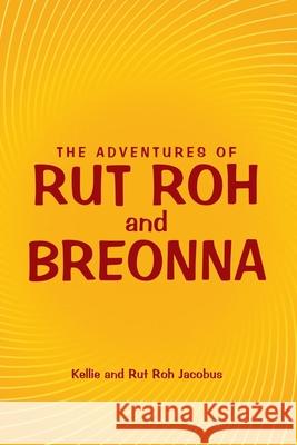 The Adventures of Rut Roh and Breonna Kellie Jacobus, Rut Roh Jacobus 9781973676263 WestBow Press - książka