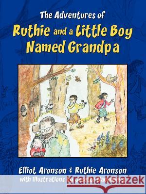 The Adventures of Ruthie and a Little Boy Named Grandpa Elliot Aronson Ruth Aronson 9780595366569 iUniverse - książka