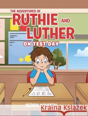 The Adventures of Ruthie and Luther: On Test Day Nedra Wooten 9781098040529 Christian Faith Publishing, Inc - książka