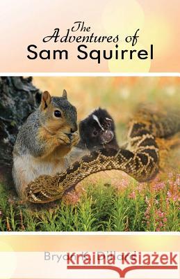 The Adventures of Sam Squirrel Bryan K. Dillard 9781434992925 Dorrance Publishing Co. - książka