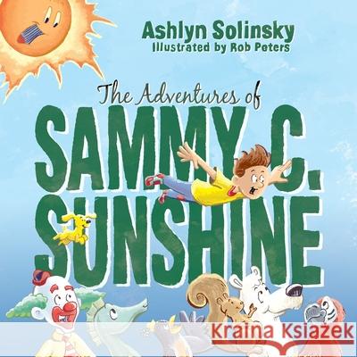 The Adventures of Sammy C. Sunshine Rob Peters Ashlyn Solinsky 9781945907784 Nico 11 Publishing & Design - książka
