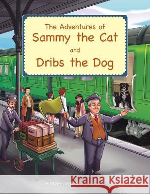 The Adventures of Sammy the Cat and Dribs the Dog Kevin Carroll 9781728376424 Authorhouse UK - książka