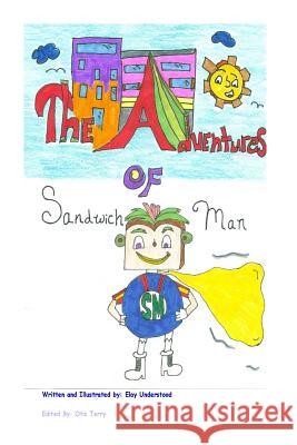 The Adventures of Sandwich Man!: Sandwich Man! - The Adventures of Sandwich Man! Elay Understood Otis Terry Elay Understood 9781503324954 Createspace - książka