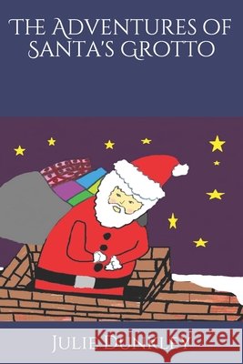 The Adventures of Santa's Grotto Dunkley Julie M Dunkley 9798720450656 Independently published - książka