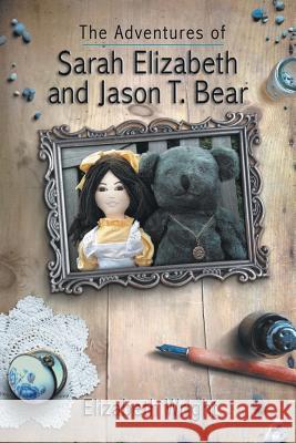 The Adventures of Sarah Elizabeth and Jason T. Bear Elizabeth Wright 9781621376460 Virtualbookworm.com Publishing - książka