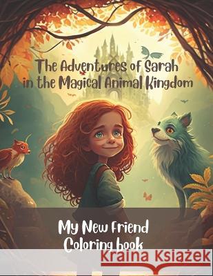 The Adventures of Sarah in the Animal Kingdom: A New Friend Kelly Olivia Lowe   9798399757346 Independently Published - książka