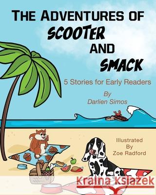 The Adventures of Scooter and Smack: 5 Stories for Early Readers Darlien Simos, Zoe Radford 9781939237835 Suncoast Digital Press, Inc. - książka
