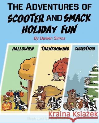 The Adventures of Scooter and Smack Holiday Fun: Halloween, Thanksgiving, and Christmas Darlien Simos Zoe Radford  9781939237941 Suncoast Digital Press, Incorporated - książka