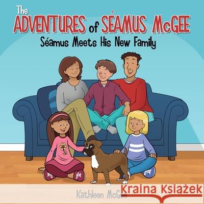 The Adventures of Seamus McGee: Seamus Meets His New Family Kathleen McGee 9781612449135 Halo Publishing International - książka