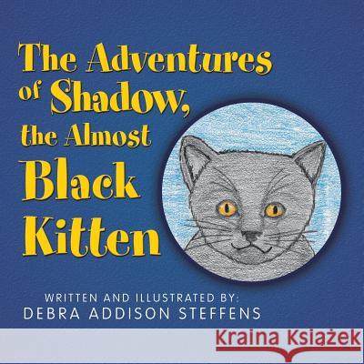 The Adventures of Shadow, the Almost Black Kitten Debra Addison Steffens 9781982203474 Balboa Press - książka