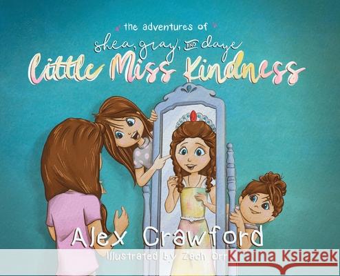 The Adventures of Shea, Gray, and Daye Little Miss Kindness Alex Crawford Zach Orr 9780578776231 Story and Seed - książka