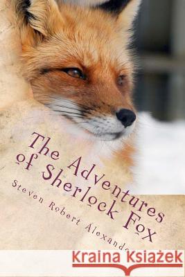 The Adventures of Sherlock Fox MR Steven Robert Alexander 9781481056809 Createspace - książka