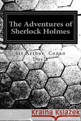 The Adventures of Sherlock Holmes Sir Arthur Conan Doyle 9781540371577 Createspace Independent Publishing Platform - książka