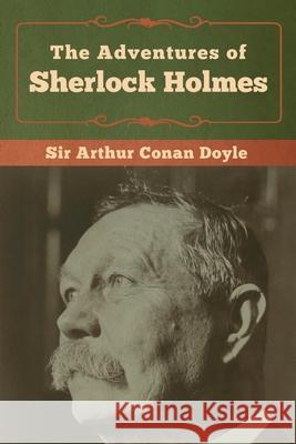 The Adventures of Sherlock Holmes Arthur Conan Doyle 9781618957351 Bibliotech Press - książka