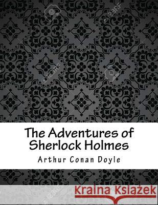 The Adventures of Sherlock Holmes Arthur Conan Doyle 9781978429574 Createspace Independent Publishing Platform - książka
