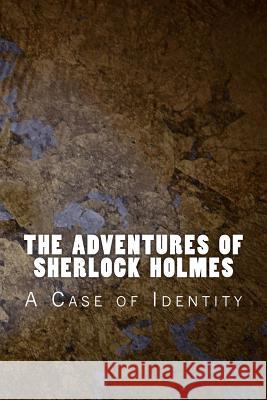 The Adventures of Sherlock Holmes: A Case of Identity Sir Arthur Conan Doyle 9781523795604 Createspace Independent Publishing Platform - książka