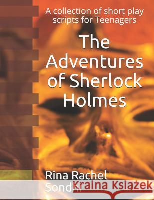 The Adventures of Sherlock Holmes: A collection of short play scripts for Teens Rina Rachel Sondhi 9781093981339 Independently Published - książka