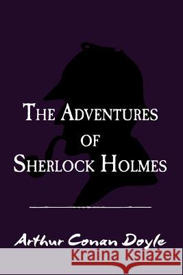The Adventures of Sherlock Holmes: Original and Unabridged Sir Arthur Conan Doyle 9781500998424 Createspace - książka