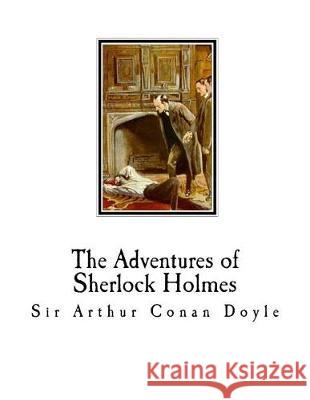 The Adventures of Sherlock Holmes: Sherlock Holmes Sir Arthur Conan Doyle 9781721092499 Createspace Independent Publishing Platform - książka