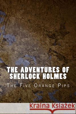The Adventures of Sherlock Holmes: The Five Orange Pips Sir Arthur Conan Doyle 9781523809820 Createspace Independent Publishing Platform - książka