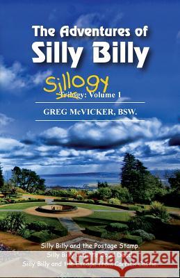 The Adventures of Silly Billy: Sillogy: Volume 1. Greg McVicker 9781775162247 Belfast Child Publishing - książka
