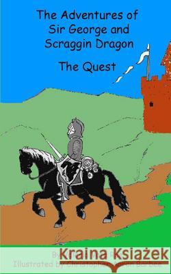 The Adventures of Sir George and Scraggin Dragon: The Quest Valeria Vata Rae Christopher Aaron Barbee 9781546820437 Createspace Independent Publishing Platform - książka