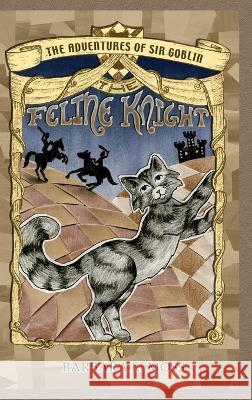 The Adventures of Sir Goblin, the Feline Knight Barbara E Moss, Emily Cornell Du Houx 9781882190706 Polar Bear & Company - książka