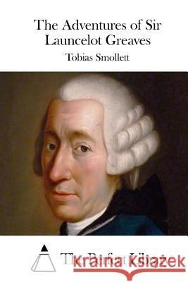 The Adventures of Sir Launcelot Greaves Tobias Smollett The Perfect Library 9781512161533 Createspace - książka