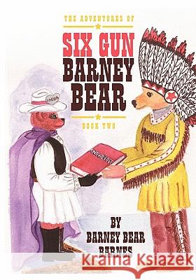 The Adventures of Six Gun Barney Bear: Book Two Barney Bear Barnes 9781456471699 Createspace - książka