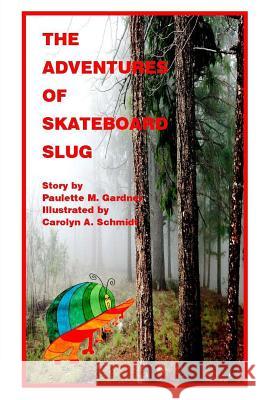 The Adventures of Skateboard Slug Paulette M. Gardner Carolyn a. Schmidt 9781492126515 Createspace - książka