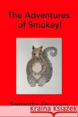 The Adventures of Smokey! Samantha Ferguson 9781715277208 Blurb - książka