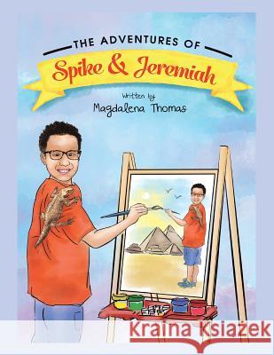 The Adventures of Spike & Jeremiah: Spike the Bearded Dragon Magdalena Thomas 9781524671914 Authorhouse - książka