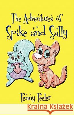 The Adventures of Spike and Sally Penny Peeler 9781456899813 Xlibris Corporation - książka