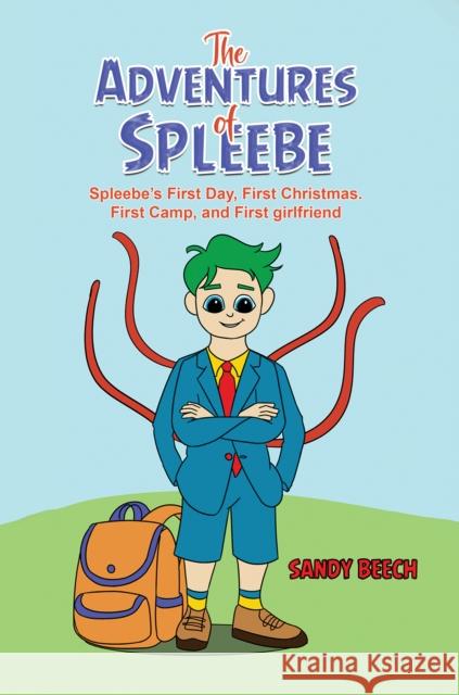 The Adventures of Spleebe: Spleebe’s First Day, First Christmas. First Camp, and First girlfriend Sandy Beech 9781398463615 Austin Macauley - książka