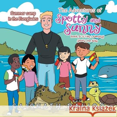 The Adventures of Spotty and Sunny Book 5: a Fun Learning Series for Kids: Summer Camp in the Everglades Saisnath Baijoo 9781698703640 Trafford Publishing - książka
